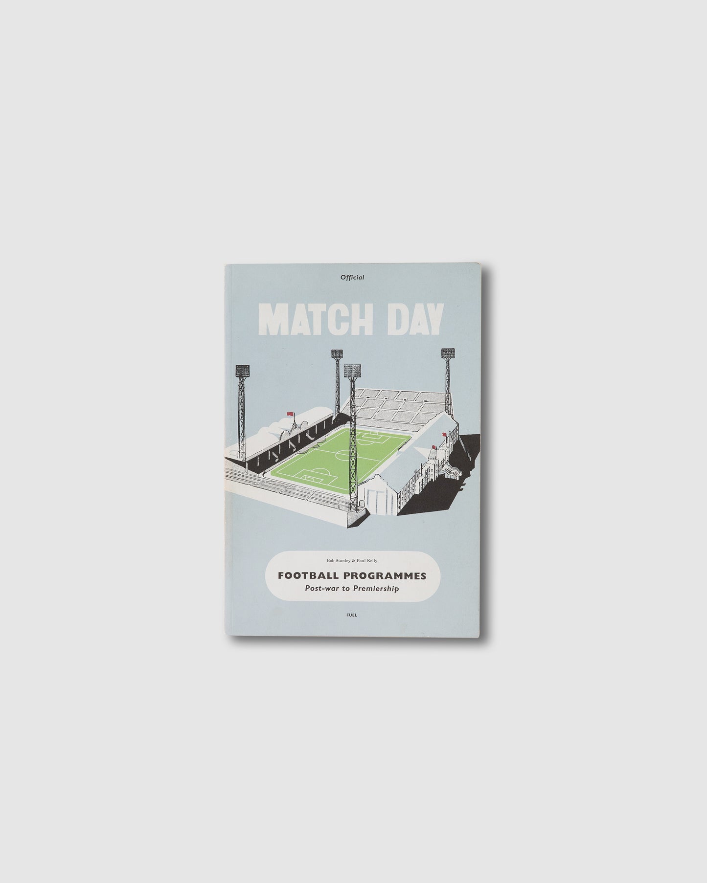 Match Day Football Programmes by Bob Stanley and Paul Kelley